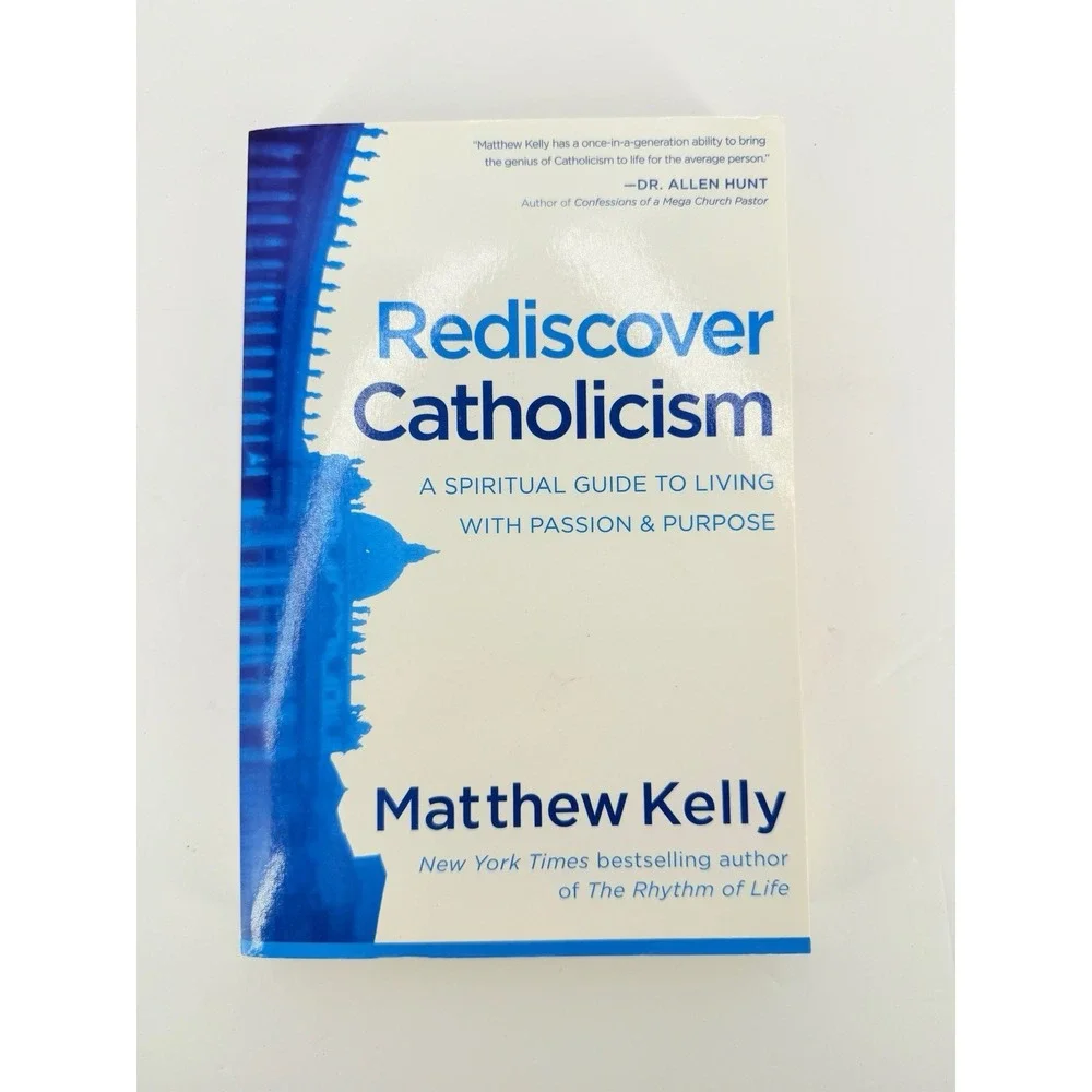 Rediscover Catholicism Spiritual Guide To Living W Passion Purpose Mathew Kelly